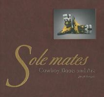 Sole Mates:  Cowboy Boots and Art: Cowboy Boots and Art 0890135657 Book Cover