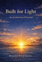 Built For Light: An Architecture of Survival B0GM94Q8P9 Book Cover