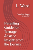 Parenting Guide for Teenage Anxiety: Insights from the Journey: From One Parent to Another B0CTBXZ7LD Book Cover