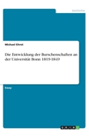 Die Entwicklung der Burschenschaften an der Universität Bonn 1819-1849 (German Edition) 3668844437 Book Cover