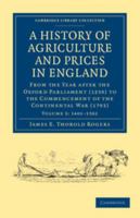 A history of agriculture and prices in England, from the year after the Oxford parliament (1259) to the commencement of the continental war (1793) (Volume III) 1401-1582. 9354008151 Book Cover