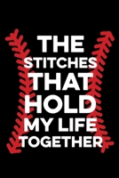 The Softball Stitches that Hold my Life Together: Softball Lined Notebook, Softball Logbook, Journal Gift for a Softball Player or a Softball Coach/ 120 Pages, 6x9, Soft Cover. B083XVFY4Z Book Cover