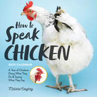 How to Speak Chicken Wall Calendar 2023: A Year of Chickens Doing What They Do Saying What They Say 1523516925 Book Cover