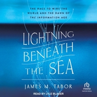 Lightning Beneath the Sea: The Race to Wire the World and the Dawn of the Information Age B0GXC582QF Book Cover