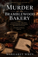 Murder at the Bramblewood Bakery: A Cozy Mystery with a Village Bakery, an Unexpected Murder, and an Amateur Sleuth Who Can't Let It Go — A Bramblewood Mystery Book One (A Bramblewood Mystery Series) B0HGC85F6Y Book Cover