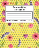 Composition Notebook Wide Ruled: Flowers Floral 100 Pages 108913097X Book Cover