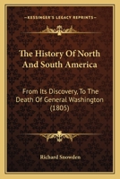 The History of North and South America, From Its Discovery to the Death of General Washington 1275799477 Book Cover