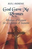 God Gave Me Rhymes: Rhymes of Reason for a Lifetime of Seasons 1424126207 Book Cover