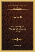 Das Inulin: Ein Beitrag Zur Pflanzenphysiologie (1870) 1160365695 Book Cover