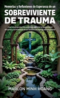 Memorias y Reflexiones de Esperanza de un Sobreviviente de Trauma, Una reinterpretación autobiográfica de la humanidad del alma y la búsqueda de un hombre de significado espiritual B0GXP1NLK7 Book Cover