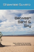 Between Sand & Sky: Poetry collection for the broken, the brave, and the becoming B0DZTZNQJH Book Cover