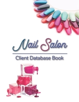 Nail Salon Client Database Book: Nail Client Data Organizer Log Book with Client Record Books Customer Information Nail Large Data Information Tracker ... Logbook & Organizer Gifts 8.5"x11" ,150 pages 167289977X Book Cover