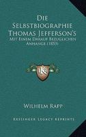 Die Selbstbiographie Thomas Jefferson's: Mit Einem Darauf Bezuglichen Anhange (1853) 1166713571 Book Cover