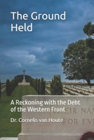 The Ground Held: A Reckoning with the Debt of the Western Front (THE GROUND HELD TRILOGY) B0GSF4SKZD Book Cover