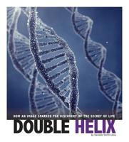 Double Helix: How an Image Sparked the Discovery of the Secret of Life 0756556465 Book Cover