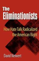 The Eliminationists: How Hate Talk Radicalized the American Right 0981576982 Book Cover
