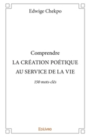 Comprendre LA CRÉATION POÉTIQUE AU SERVICE DE LA VIE (French Edition) 2414120525 Book Cover