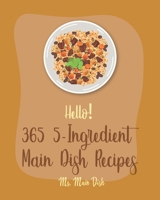 Hello! 365 5-Ingredient Main Dish Recipes: Best 5-Ingredient Main Dish Cookbook Ever For Beginners [Book 1] B085KR57DW Book Cover