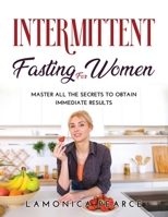 Intermittent Fasting for Women: Master All the Secrets to Obtain Immediate Results 9991559264 Book Cover