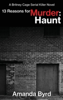 13 Reasons for Murder Haunt : A Britney Cage Serial Killer Novel, 13 Reasons for Murder #9 1734371358 Book Cover