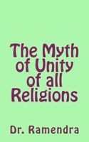 The Myth of Unity of All Religions 1463771509 Book Cover