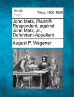 John Metz, Plaintiff-Respondent, against John Metz, Jr., Defendant-Appellant 1275092144 Book Cover