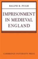 Imprisonment in Medieval England 0521089042 Book Cover