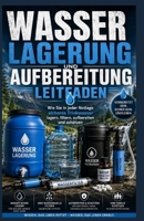 Leitfaden zur Wasserspeicherung und -reinigung: Wie man sicheres Trinkwasser lagert, filtert, reinigt und schützt im Notfall (German Edition) B0H3FJN518 Book Cover