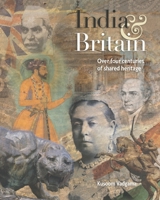 India and Britain: Over four centuries of shared heritage 1528902246 Book Cover