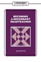 Becoming a Secondary Head Teacher 0304326704 Book Cover