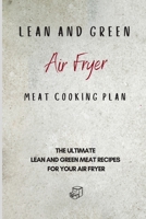 Lean and Green Air Fryer Meat Cooking Plan: The Ultimate Lean and Green Meat Recipes for your Air Fryer 1801906009 Book Cover