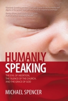 Humanly Speaking: The Evil of Abortion, the Silence of the Church, and the Grace of God 0578974932 Book Cover