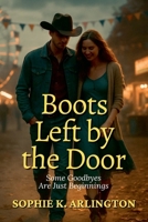 Boots Left by the Door: Some Goodbyes Are Just Beginnings (Boots & Promises) B0FJ4JMFGS Book Cover