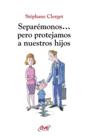 Separémonos? pero protejamos a nuestros hijos (Desarrollo profesional) 1644611856 Book Cover