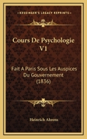 Cours De Psychologie V1: Fait A Paris Sous Les Auspices Du Gouvernement (1836) 1142342999 Book Cover