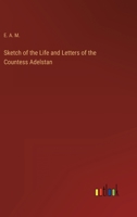 Sketch of the Life and Letters of the Countess Adelstan 3368814451 Book Cover