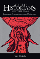 World Historians and Their Goals: Twentieth-Century Answers to Modernism 0875805647 Book Cover
