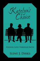 Katelyn's Choice: Finding Love Through Faith 1449794769 Book Cover