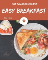 365 Favorite Easy Breakfast Recipes: Easy Breakfast Cookbook - All The Best Recipes You Need are Here! B08D51CFZK Book Cover