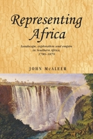 Representing Africa: Landscape, Exploration and Empire in Southern Africa, 1780-1870 0719081041 Book Cover
