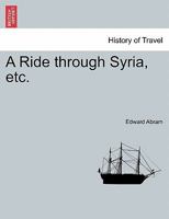 A Ride through Syria, etc. 1241491259 Book Cover
