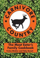 Carnivore Country: The Meat Eater's Family Cookbook 1455619574 Book Cover
