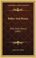 Belles and Beaux: With Other Poems 116534243X Book Cover