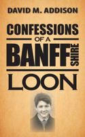Confessions of a Banffshire Loon 1481768514 Book Cover