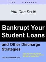 Bankrupt Your Student Loans: and Other Discharge Strategies 1425928552 Book Cover