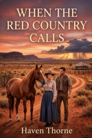 When the Red Country Calls: A HISTORICAL ROMANCE OF LOVE, COURAGE, AND SECOND CHANCES SET IN THE AUSTRALIAN OUTBACK B0H79F8SV4 Book Cover
