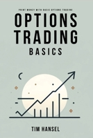 Options Trading Basics: Print Money with Basic Options Trading: The ultimate 5 step system to making sustainable profits with options trading B0CV2L92C5 Book Cover