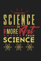 Sometimes Science Is More Art Than Science: Funny Chemistry and Science Humor Notebook. Great Gift for Teachers Professors and Students 167445497X Book Cover