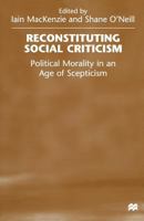 Reconstituting Social Criticism: Political Morality in an Age of Scepticism 134927447X Book Cover