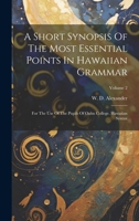 A Short Synopsis Of The Most Essential Points In Hawaiian Grammar: For The Use Of The Pupils Of Oahu College. Hawaiian Syntax; Volume 2 1022397680 Book Cover